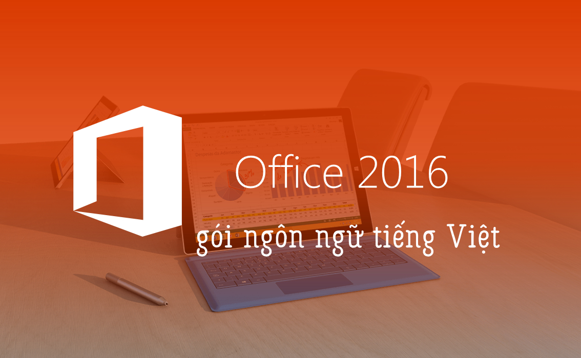 Cách cài đặt giao diện ngôn ngữ Tiếng Việt trên Microsoft Office 2016