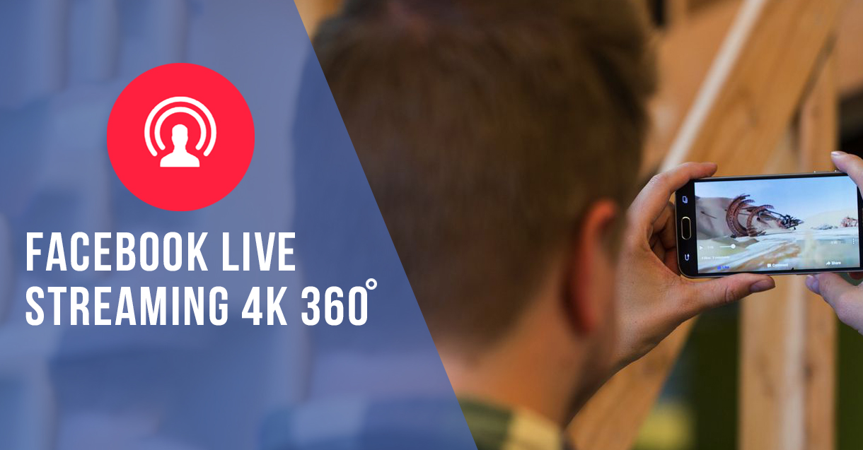 Facebook Live hỗ trợ truyền dữ liệu 4K cho video 360 độ