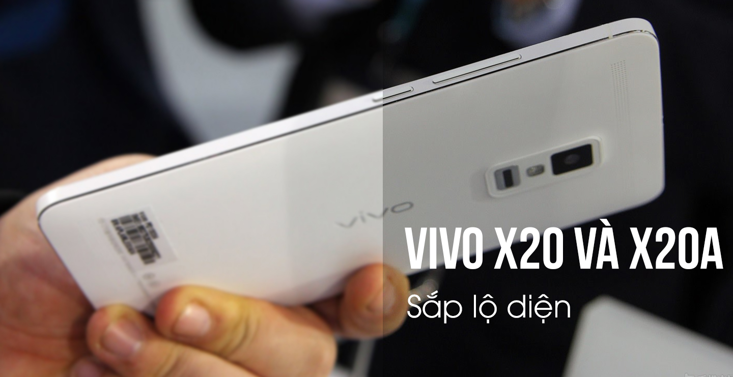 Rò rỉ thông tin Vivo X20 và X20A