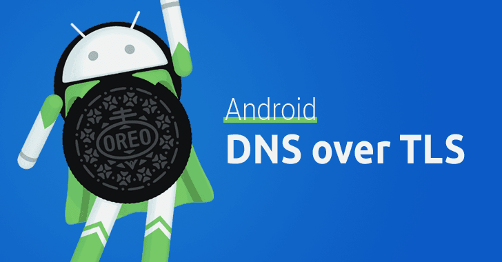 Android 8.1 bổ sung một tính năng bảo mật DNS mới, chống theo dõi từ nhà mạng