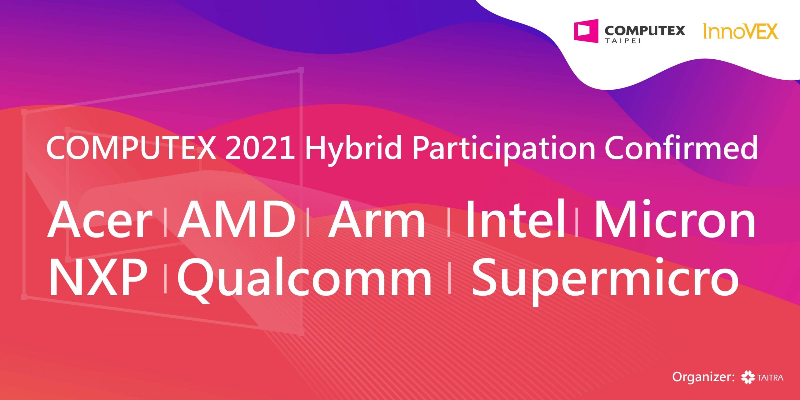 Acer, AMD, Arm, Intel, Micron, NXP, Qualcomm và Supermicro xác nhận sẽ tham gia COMPUTEX 2021 Hybrid