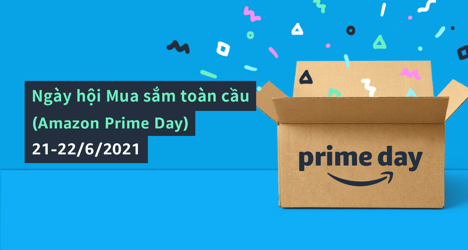 Sôi động đón Ngày hội mua sắm toàn cầu – Amazon Prime Day từ ngày 21 – 22/6