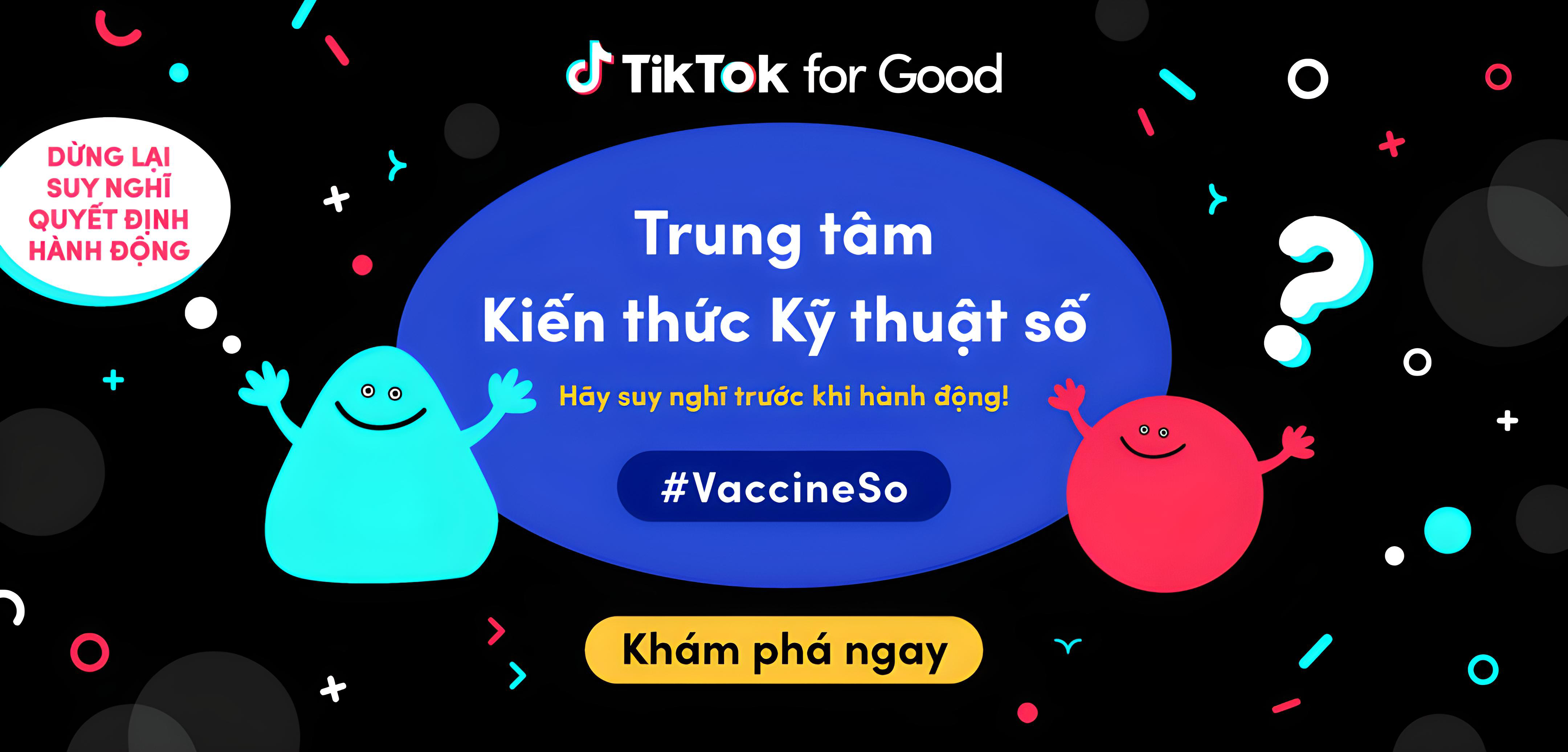 TikTok chính thức ra mắt Trung tâm Kiến thức Kỹ thuật số cùng 2 chiến dịch về an toàn #VaccineSo và #HSAnToan tại Vietnam