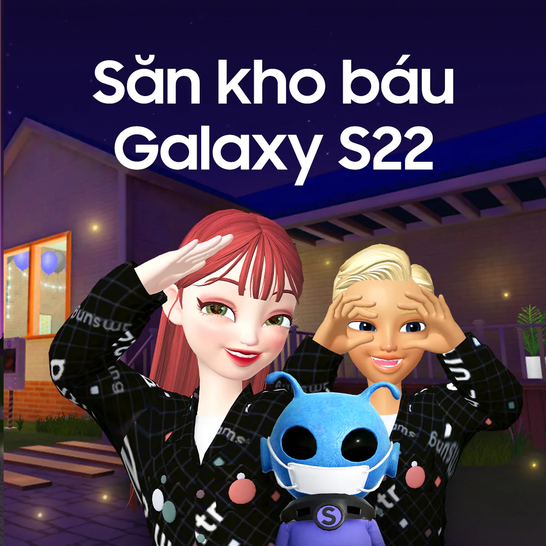 Xây dựng Ngôi nhà mơ ước trong Metaverse với cuộc đua ‘Săn kho báu Galaxy S22’