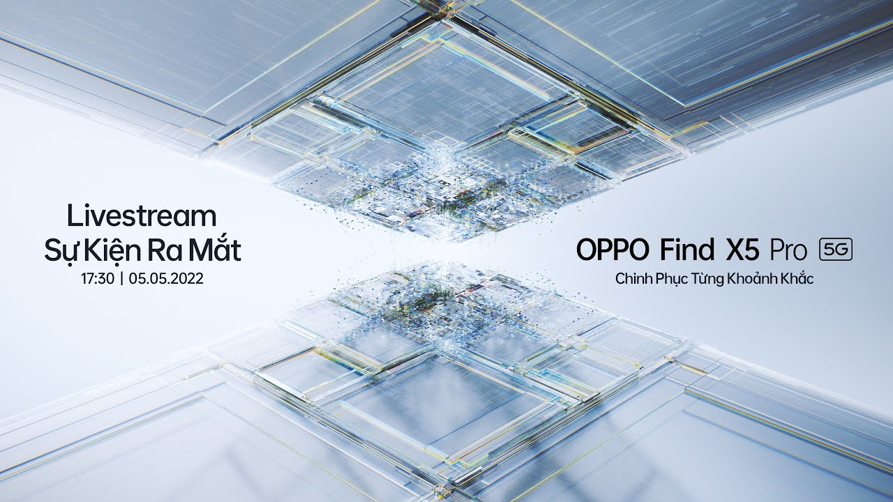 Trực tiếp sự kiện ra mắt OPPO Find X5 Pro 5G - Chinh Phục Từng Khoảnh Khắc