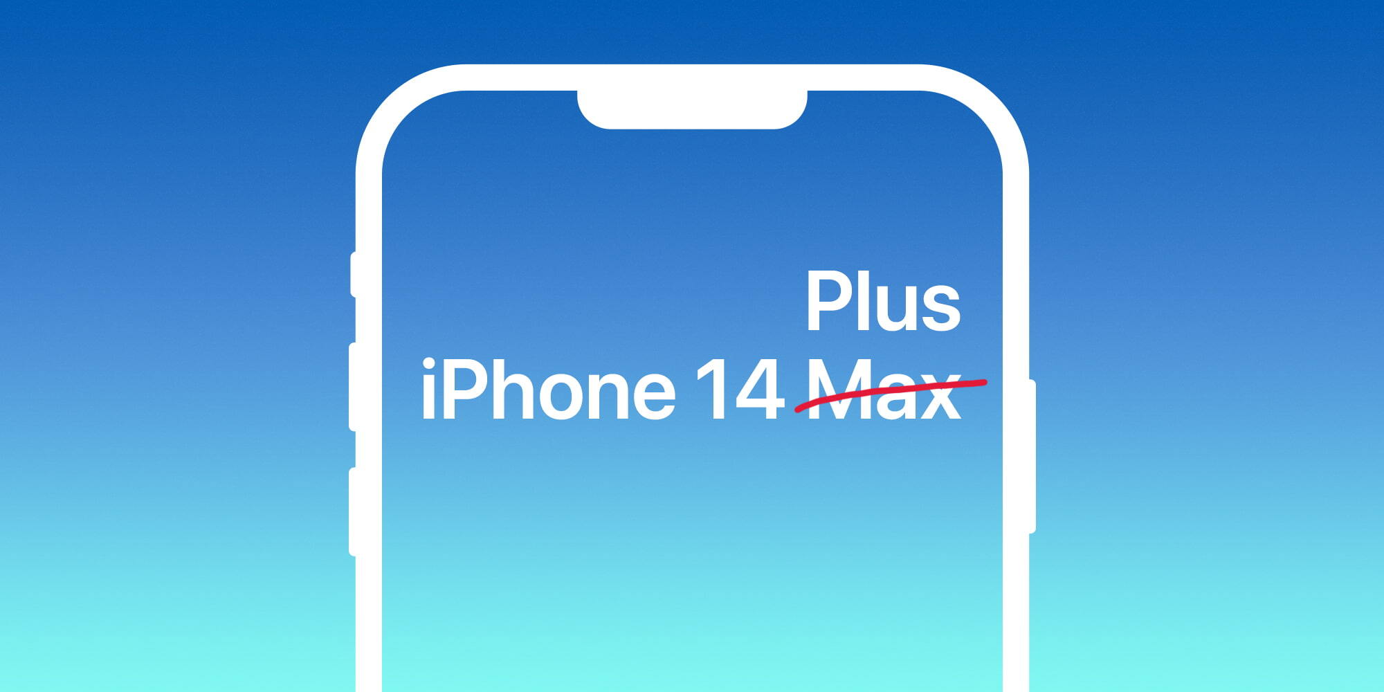 Thêm thông tin Apple sẽ đặt tên iPhone 14 Plus chứ không phải iPhone 14 Max