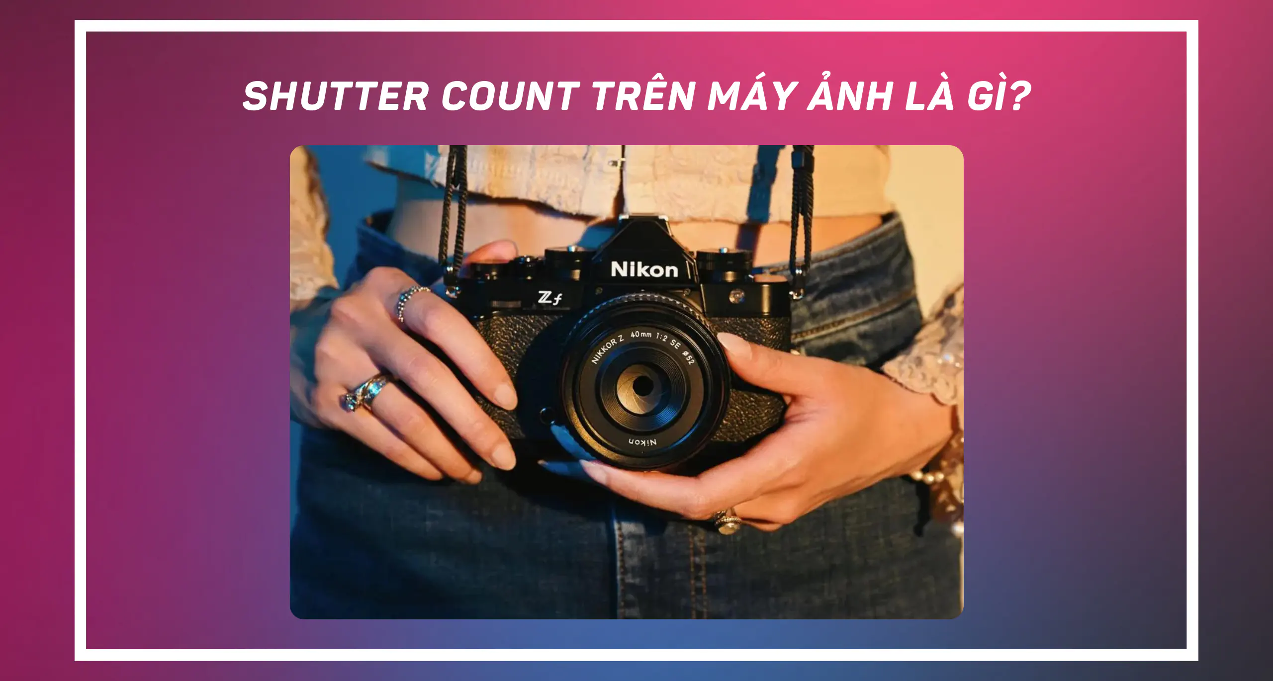 Shutter Count là gì và tại sao nó lại quan trọng trên các máy ảnh?