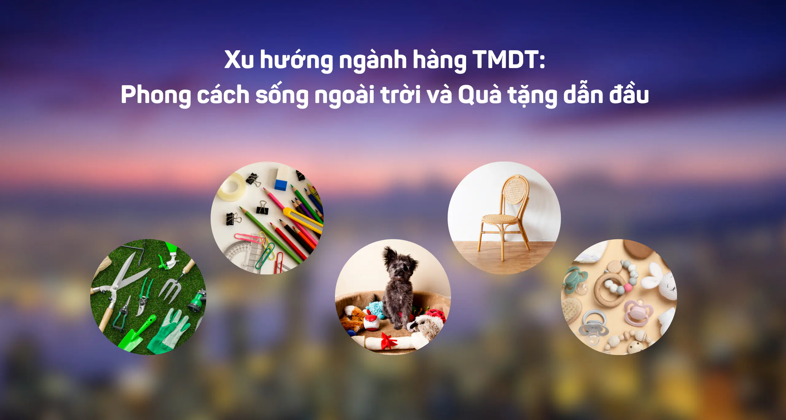 Tăng trưởng thương mại điện tử toàn cầu giữa năm 2024: Giải pháp phục vụ phong cách sống ngoài trời và quà tặng ý nghĩa dẫn đầu